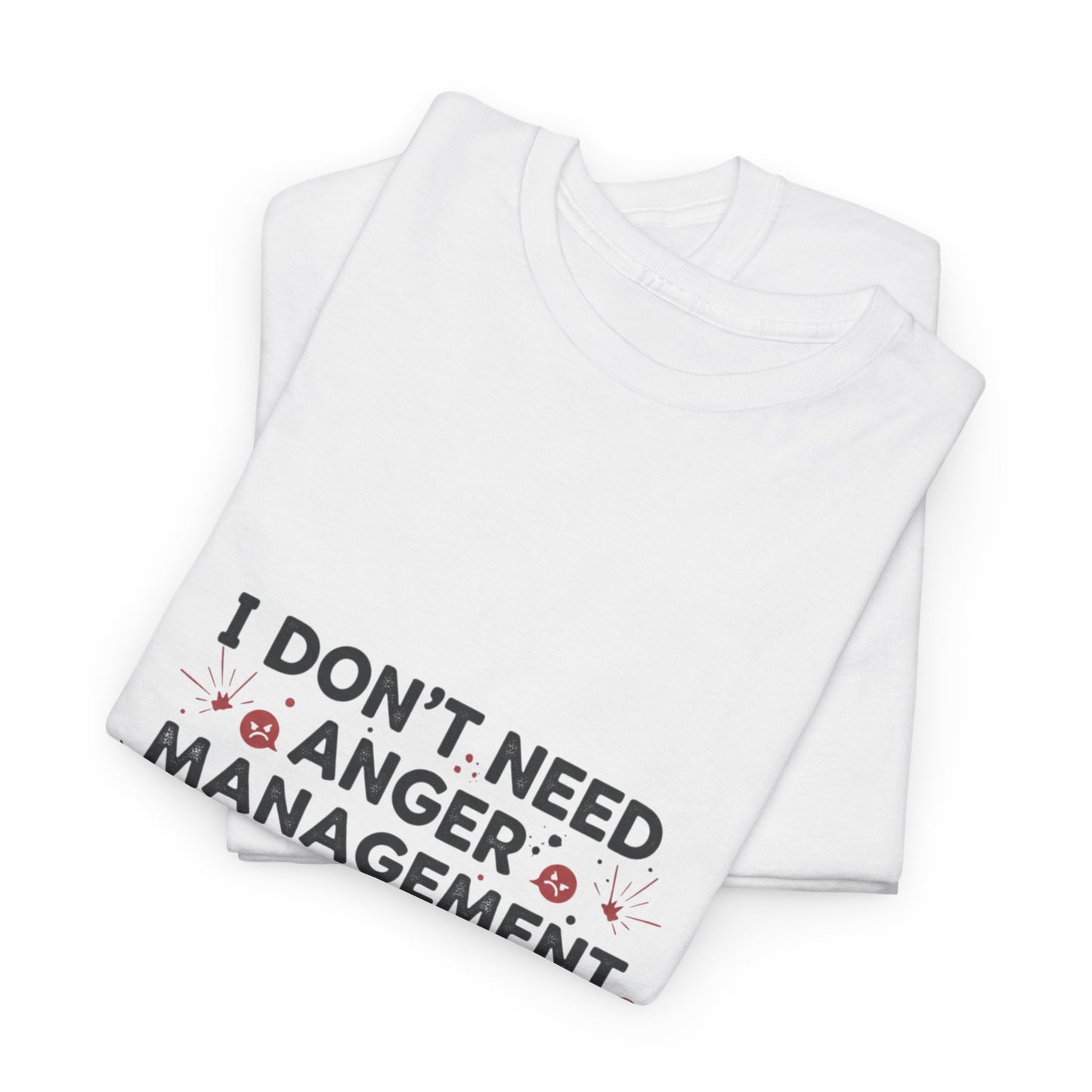 T-Shirt — "I Don't Need Anger Management, I Need People to Stop Being Annoying" Funny Graphic Tee
