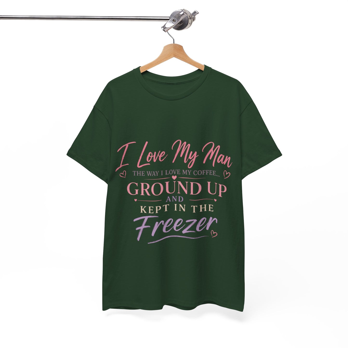 Funny 'I Love My Man Like My Coffee - Ground Up & Kept in the Freezer' Tee