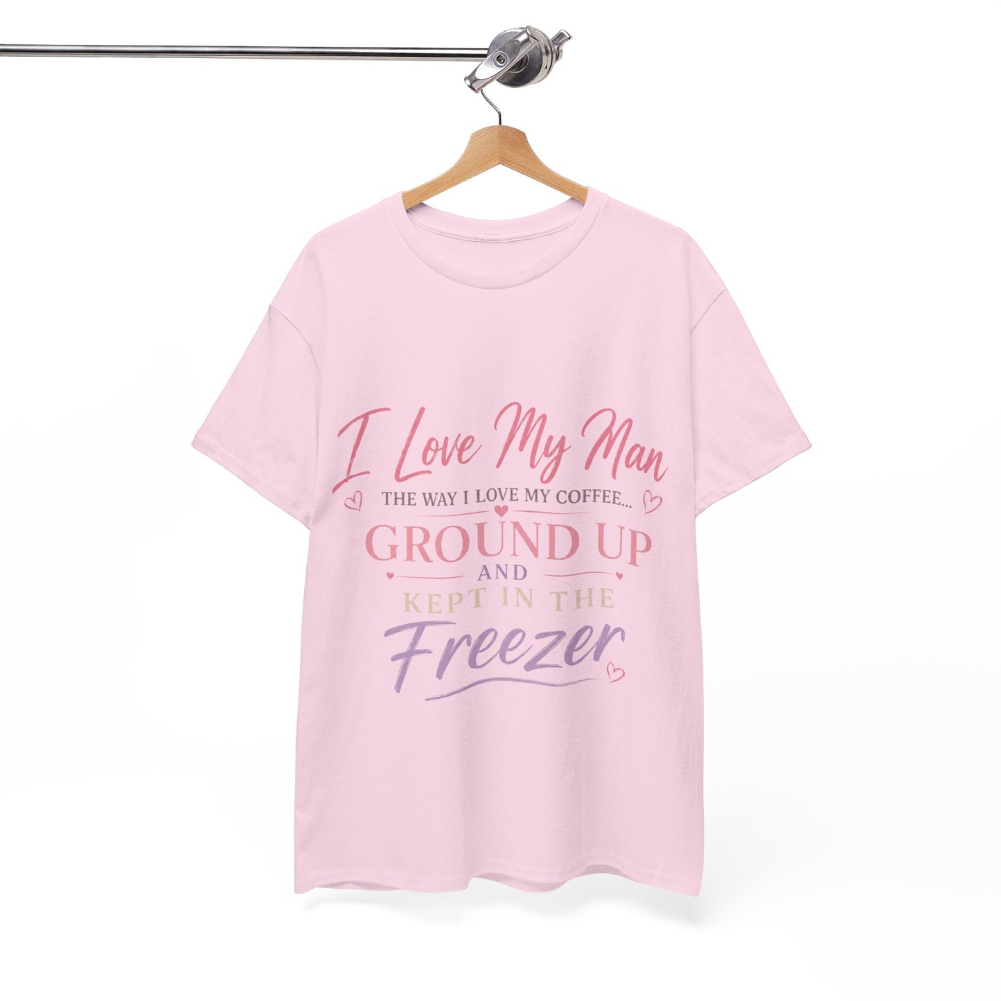 Funny 'I Love My Man Like My Coffee - Ground Up & Kept in the Freezer' Tee