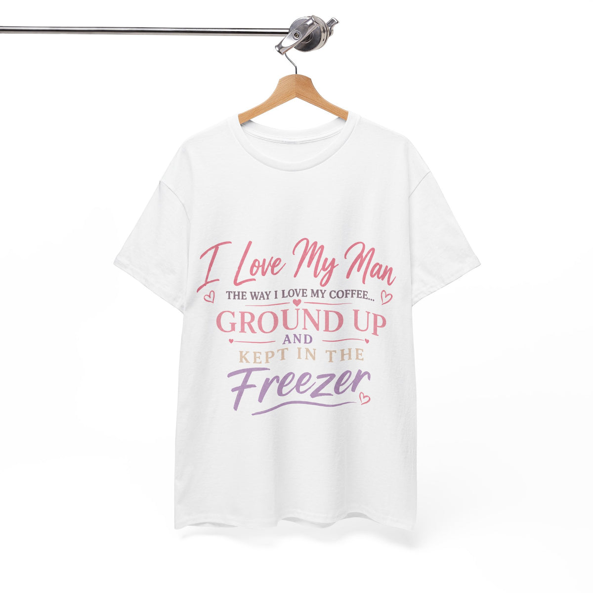 Funny 'I Love My Man Like My Coffee - Ground Up & Kept in the Freezer' Tee