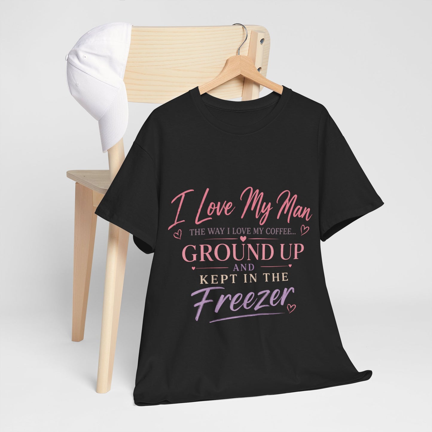 Funny 'I Love My Man Like My Coffee - Ground Up & Kept in the Freezer' Tee
