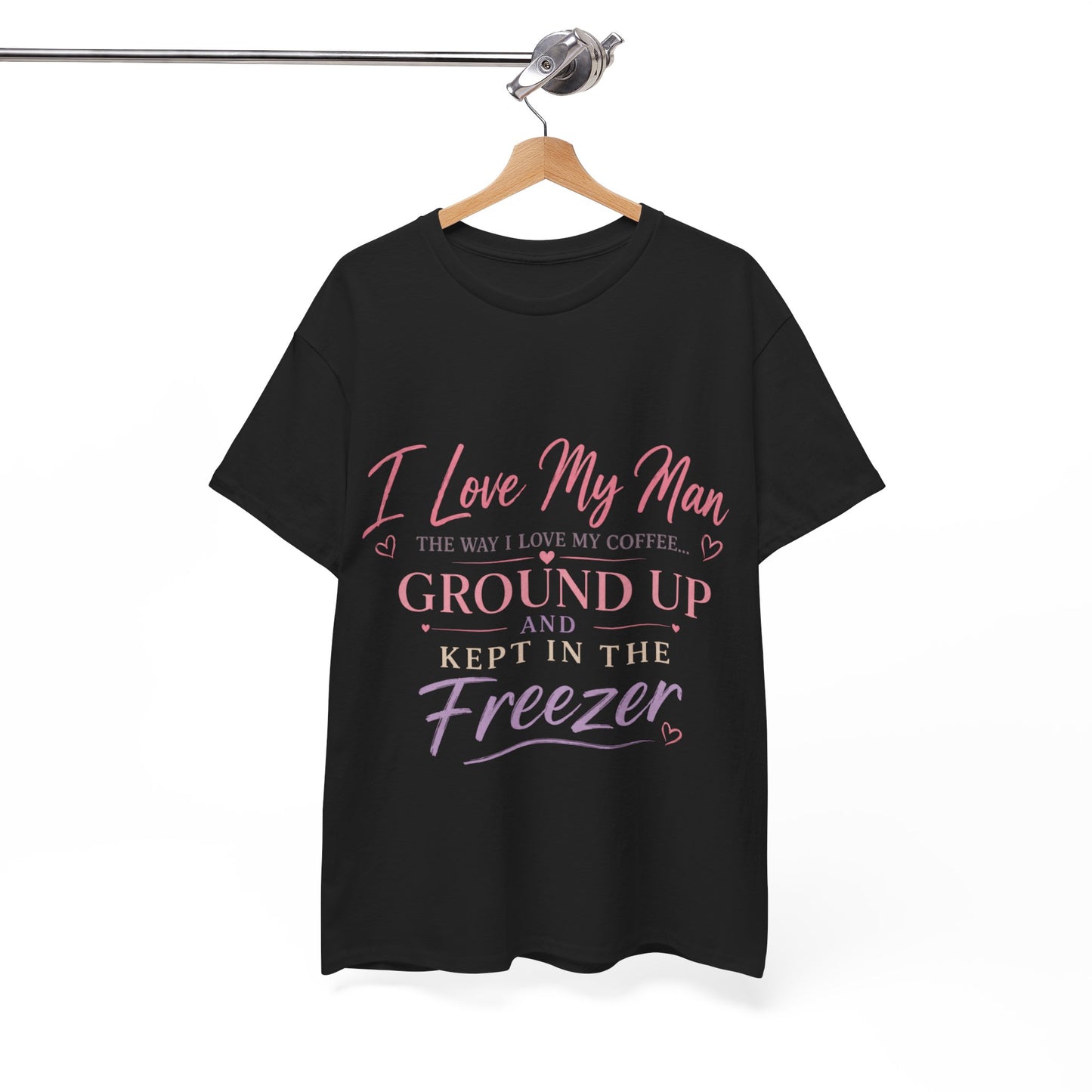 Funny 'I Love My Man Like My Coffee - Ground Up & Kept in the Freezer' Tee