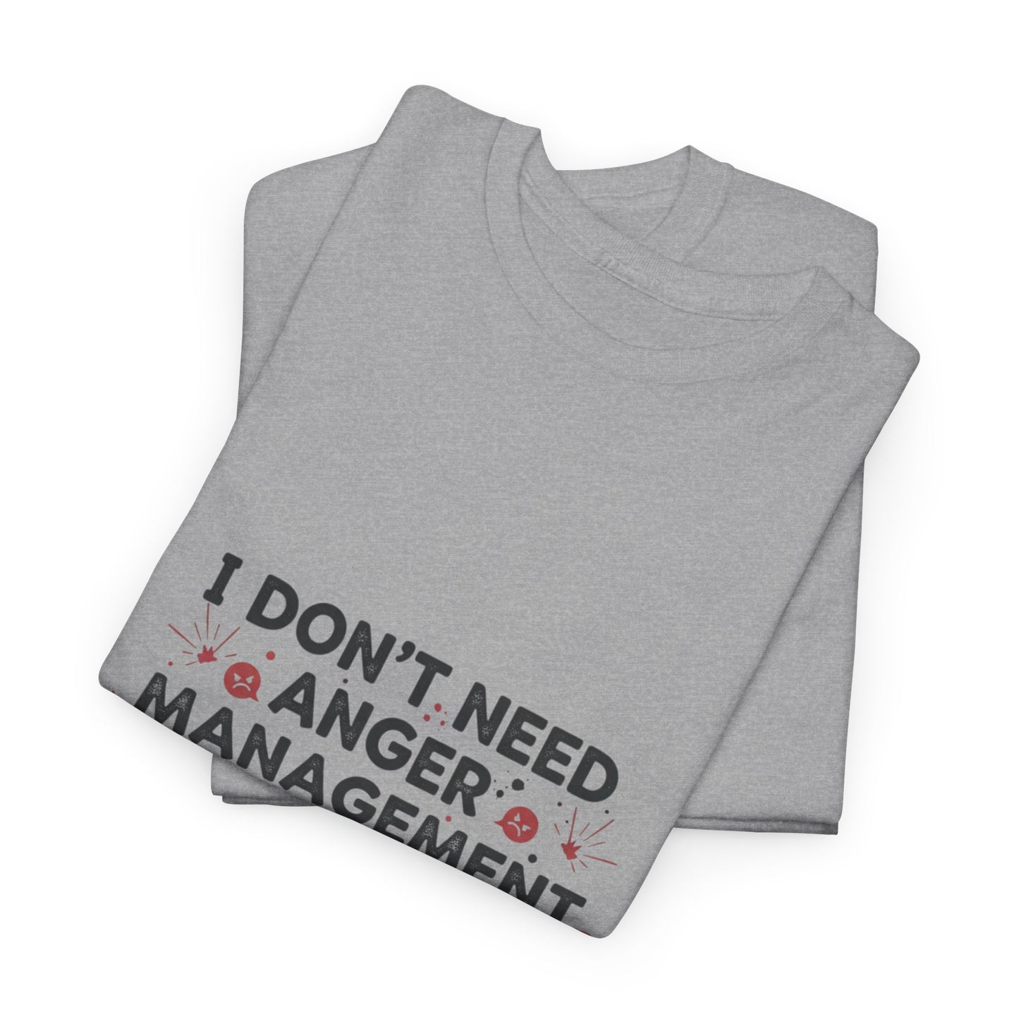 T-Shirt — "I Don't Need Anger Management, I Need People to Stop Being Annoying" Funny Graphic Tee