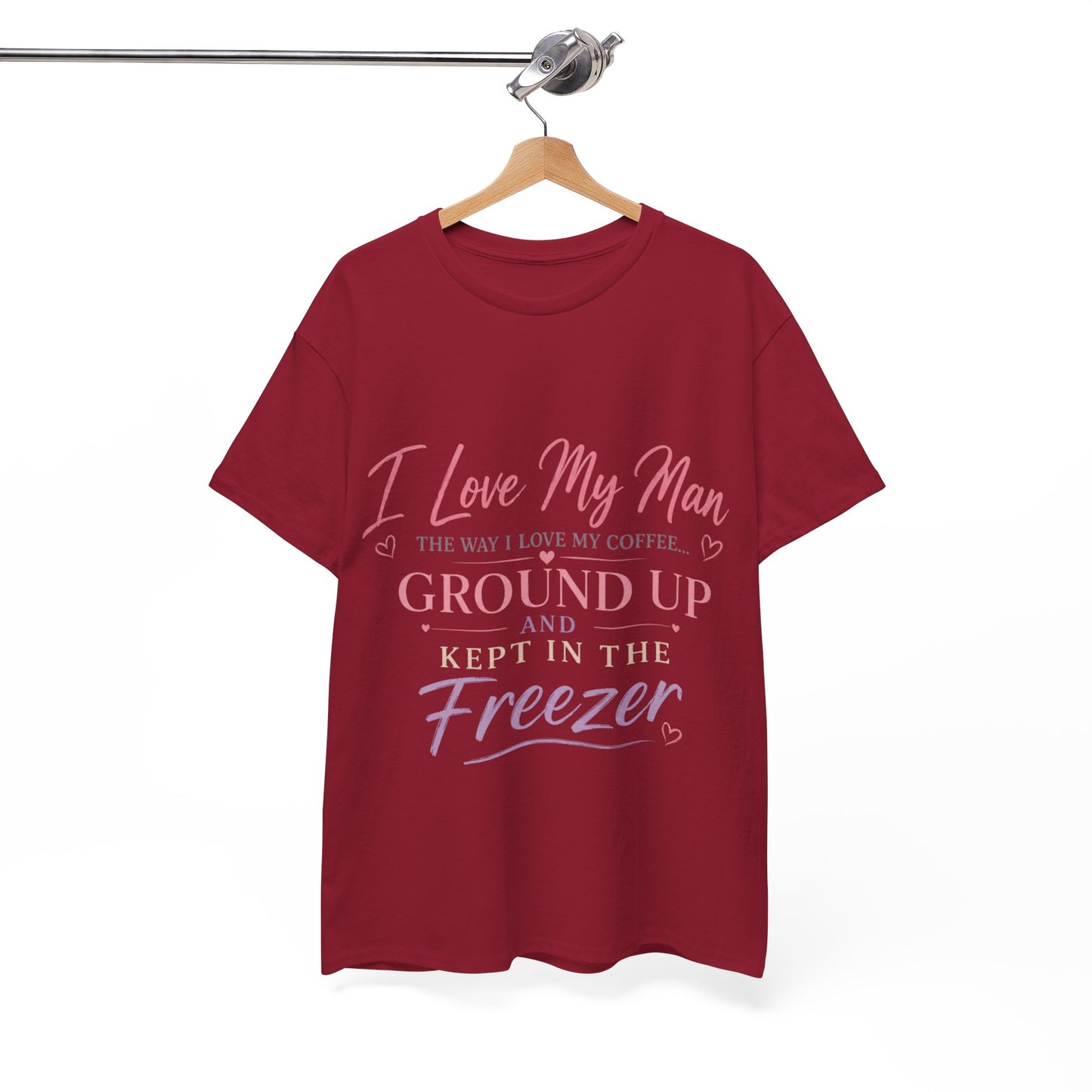 Funny 'I Love My Man Like My Coffee - Ground Up & Kept in the Freezer' Tee