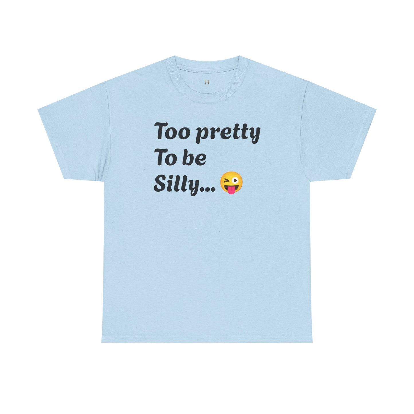 Charming Graphic Tee - "Too Pretty To Be Silly" Statement T-Shirt for Fun Lovers, Casual Wear, Gift Idea, Birthday, Everyday