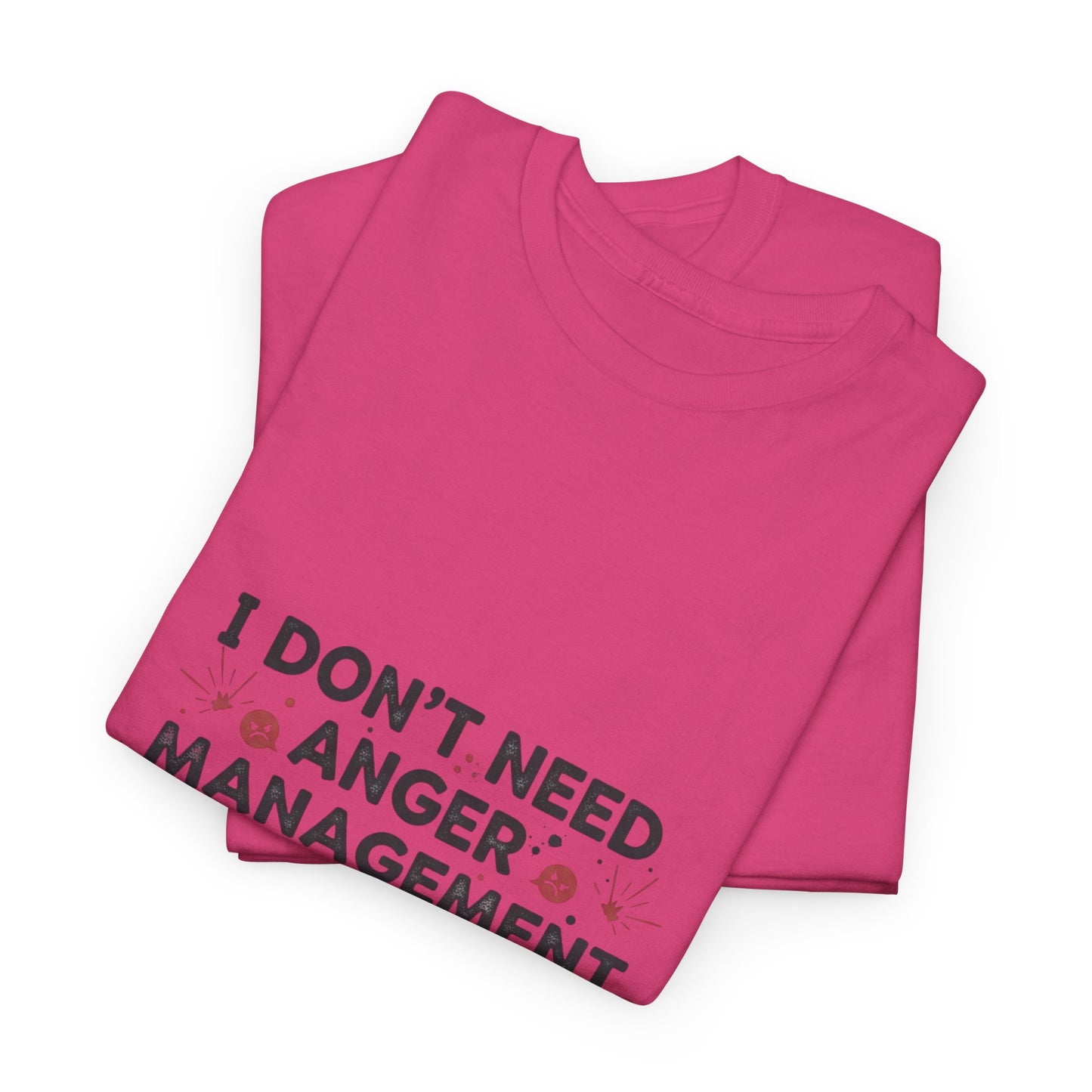 T-Shirt — "I Don't Need Anger Management, I Need People to Stop Being Annoying" Funny Graphic Tee