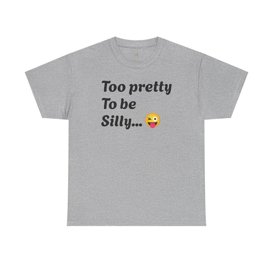 Charming Graphic Tee - "Too Pretty To Be Silly" Statement T-Shirt for Fun Lovers, Casual Wear, Gift Idea, Birthday, Everyday