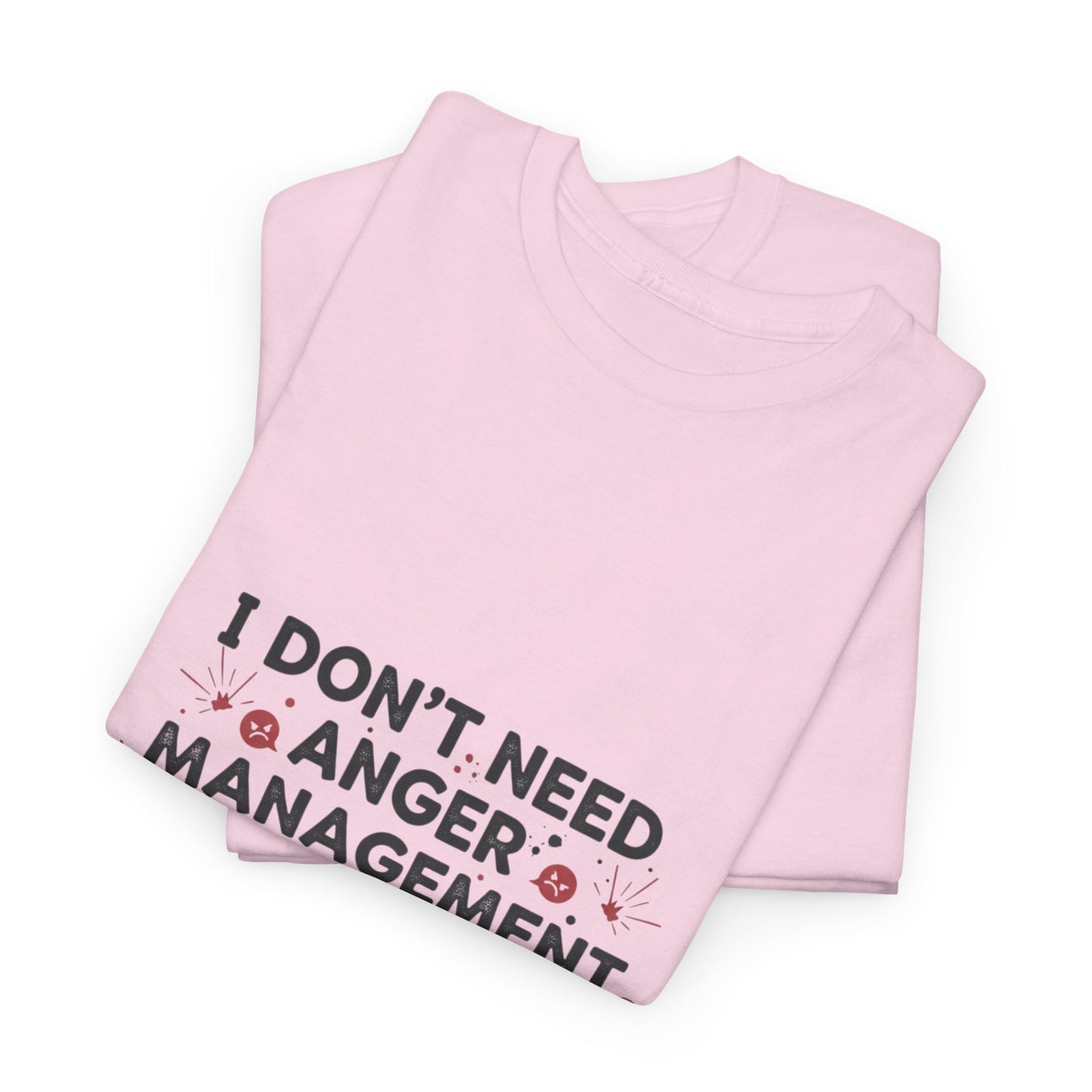 T-Shirt — "I Don't Need Anger Management, I Need People to Stop Being Annoying" Funny Graphic Tee