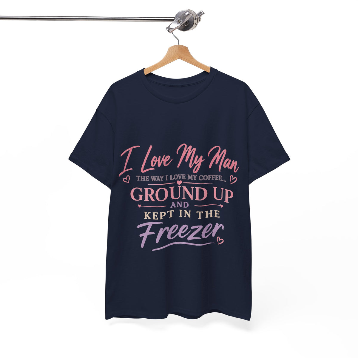 Funny 'I Love My Man Like My Coffee - Ground Up & Kept in the Freezer' Tee