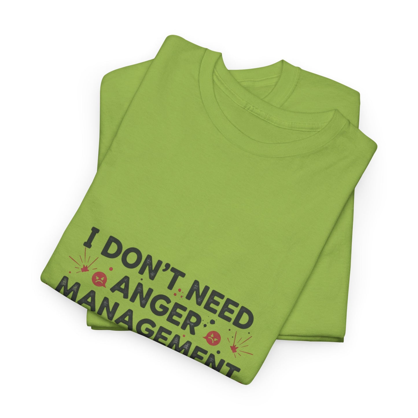 T-Shirt — "I Don't Need Anger Management, I Need People to Stop Being Annoying" Funny Graphic Tee