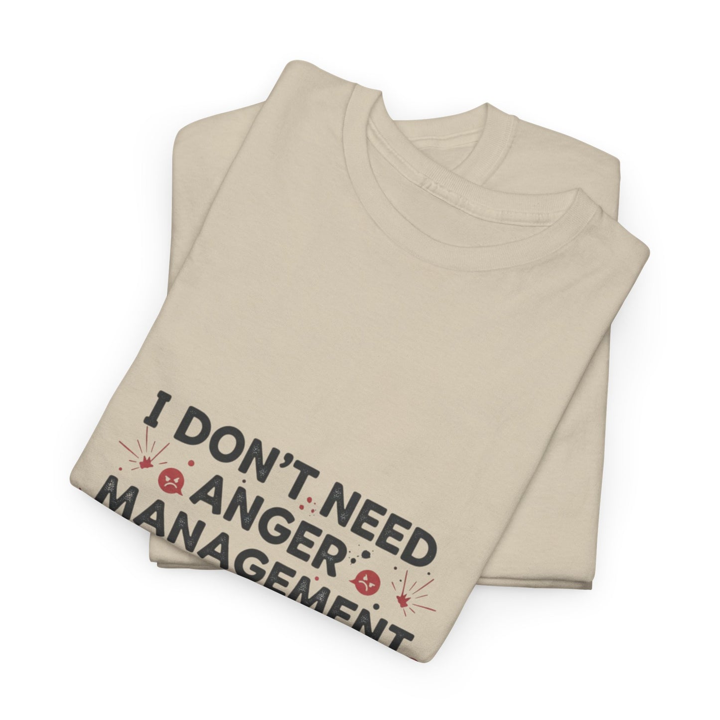 T-Shirt — "I Don't Need Anger Management, I Need People to Stop Being Annoying" Funny Graphic Tee
