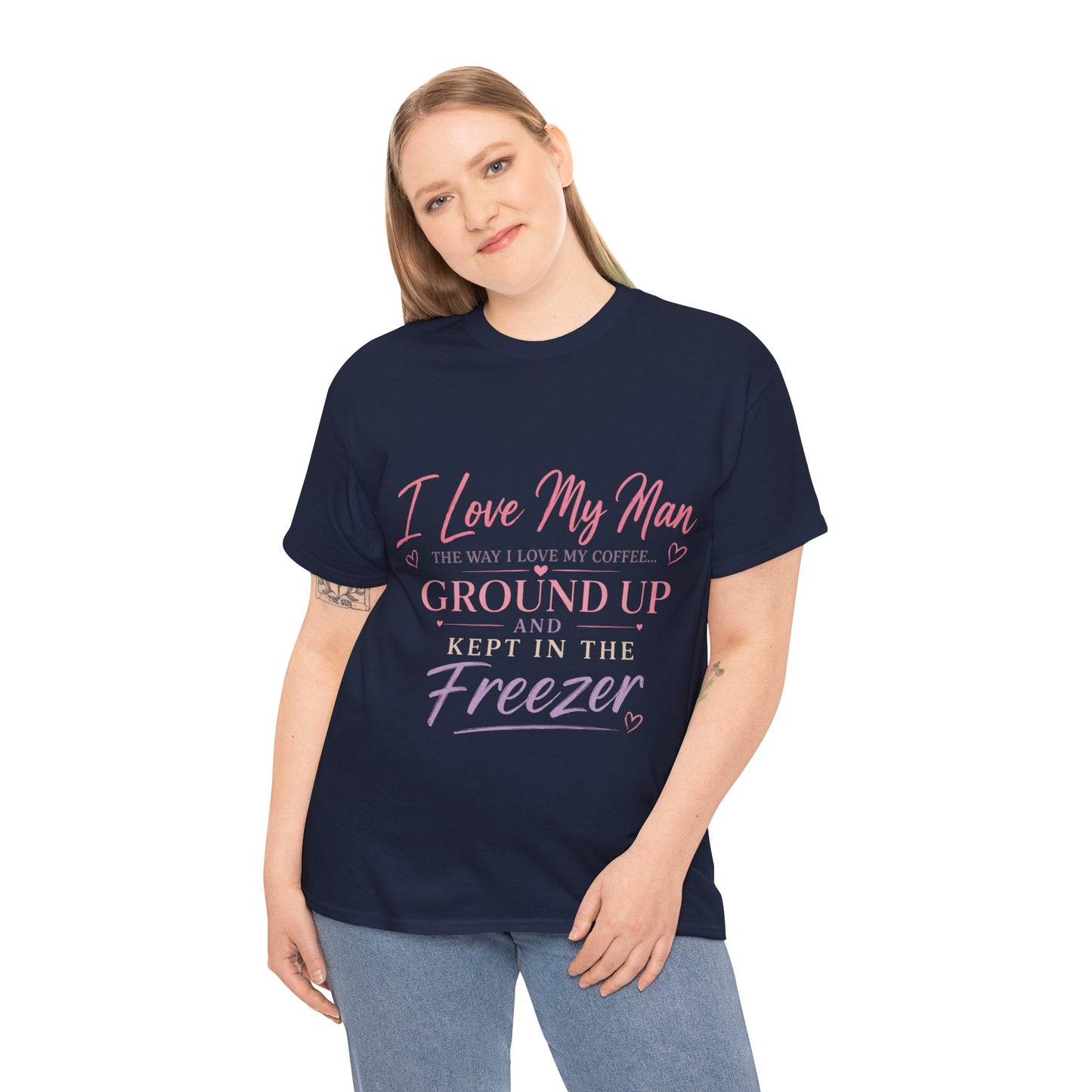 Funny 'I Love My Man Like My Coffee - Ground Up & Kept in the Freezer' Tee
