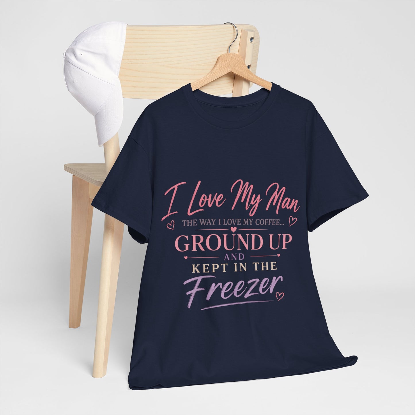 Funny 'I Love My Man Like My Coffee - Ground Up & Kept in the Freezer' Tee