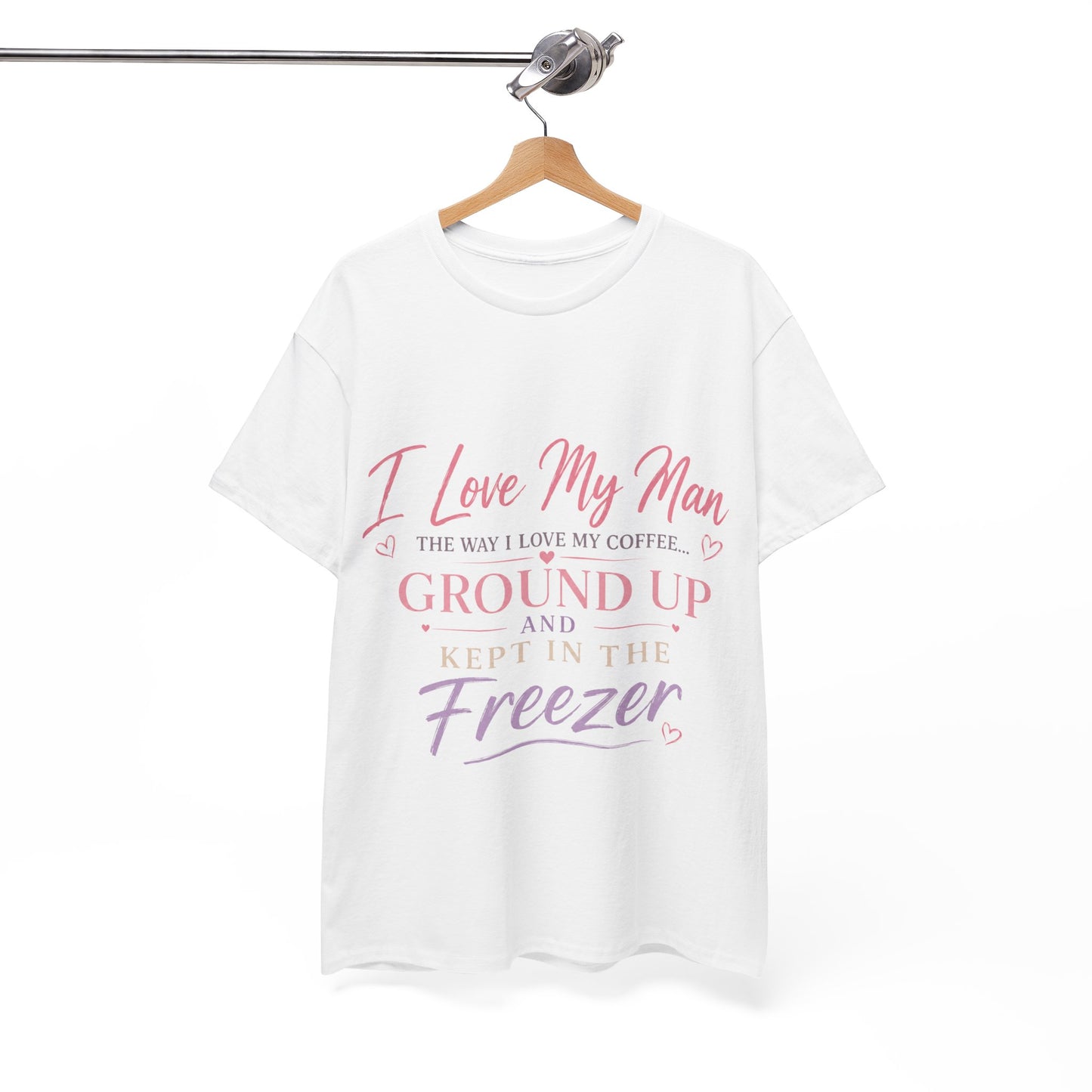 Funny 'I Love My Man Like My Coffee - Ground Up & Kept in the Freezer' Tee