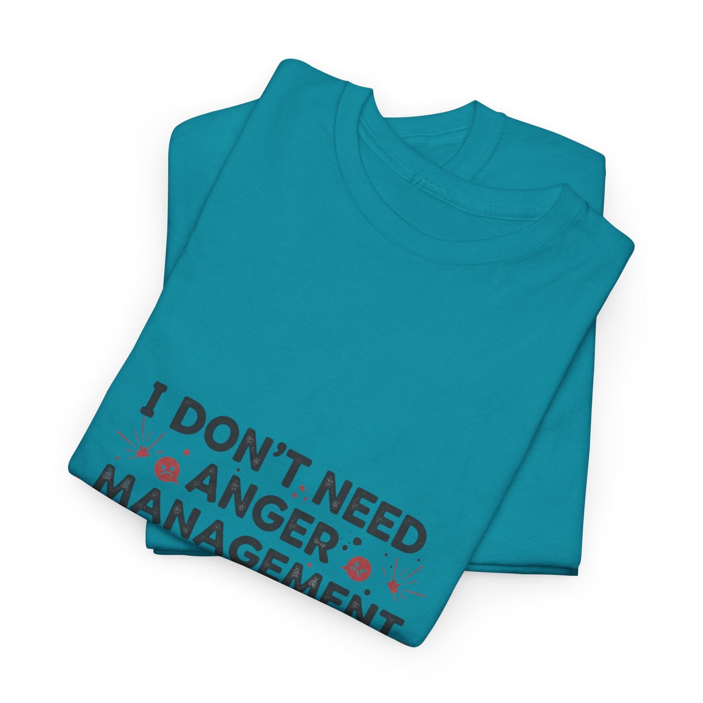 T-Shirt — "I Don't Need Anger Management, I Need People to Stop Being Annoying" Funny Graphic Tee
