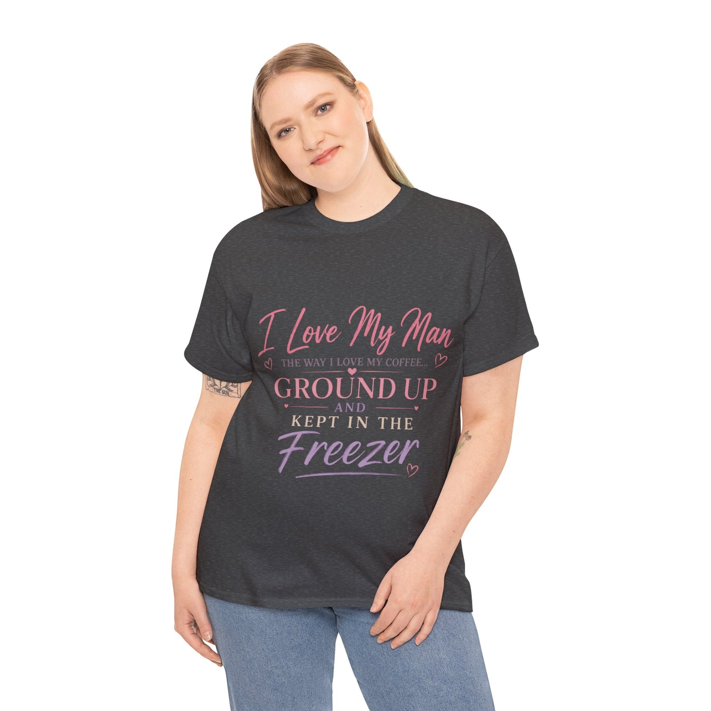Funny 'I Love My Man Like My Coffee - Ground Up & Kept in the Freezer' Tee