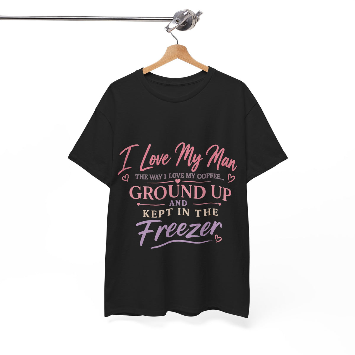 Funny 'I Love My Man Like My Coffee - Ground Up & Kept in the Freezer' Tee