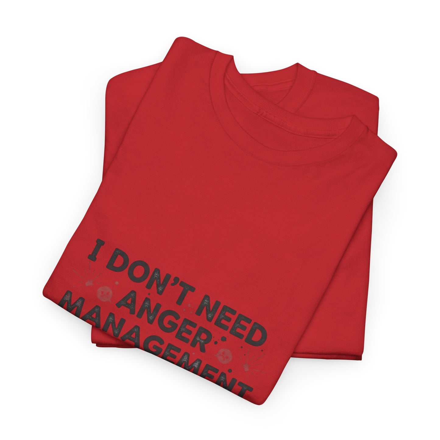 T-Shirt — "I Don't Need Anger Management, I Need People to Stop Being Annoying" Funny Graphic Tee