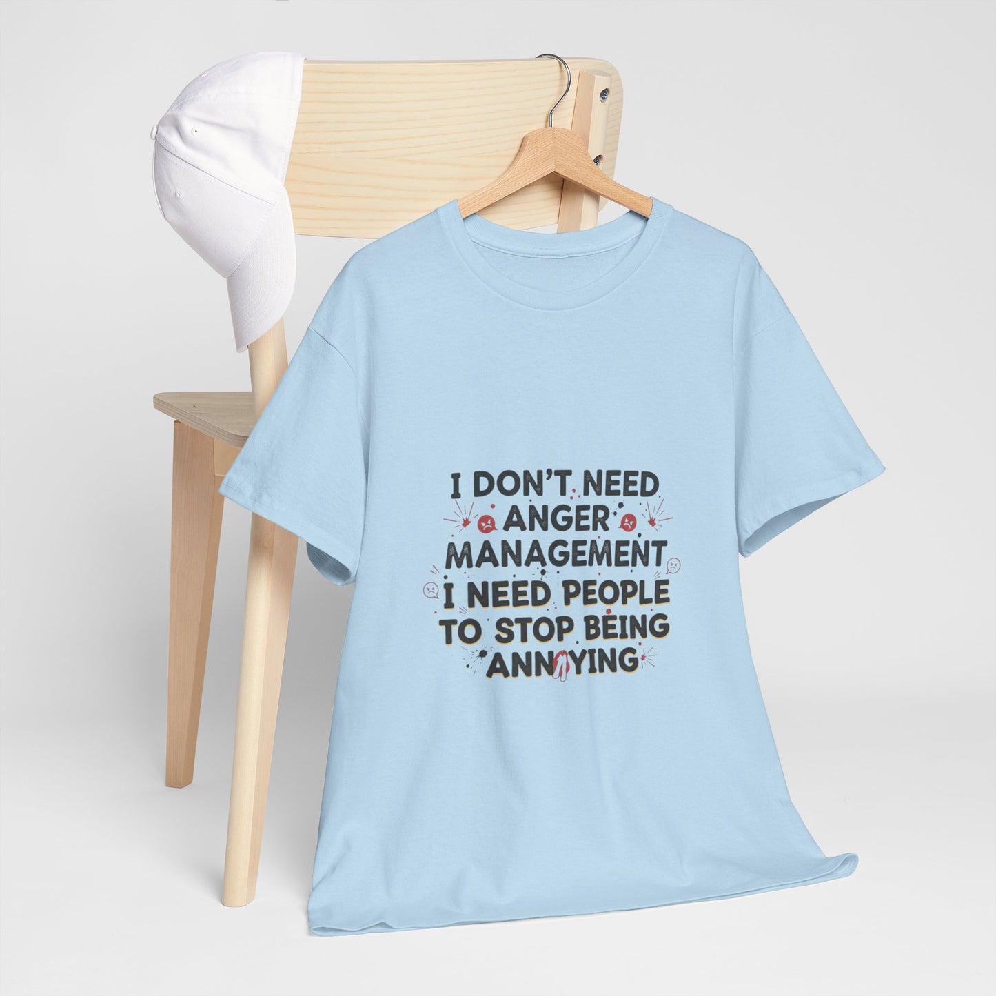 T-Shirt — "I Don't Need Anger Management, I Need People to Stop Being Annoying" Funny Graphic Tee