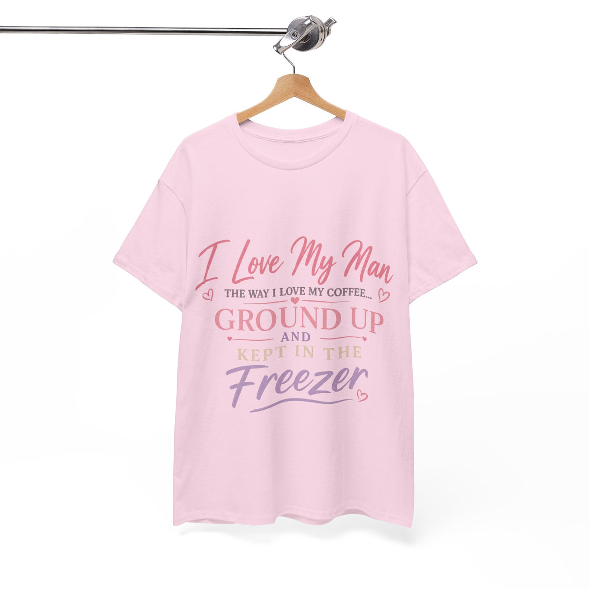 Funny 'I Love My Man Like My Coffee - Ground Up & Kept in the Freezer' Tee